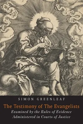 Le témoignage des évangélistes : Les évangiles examinés selon les règles de la preuve - The Testimony of the Evangelists: The Gospels Examined by the Rules of Evidence