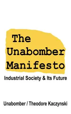 Le Manifeste d'Unabomber : la société industrielle et son avenir - The Unabomber Manifesto: Industrial Society and Its Future