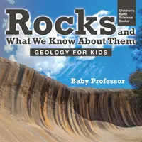 Les roches et ce que nous savons à leur sujet - La géologie pour les enfants - Livres pour enfants sur les sciences de la Terre - Rocks and What We Know About Them - Geology for Kids - Children's Earth Sciences Books