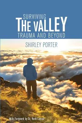 Survivre à la vallée : Le traumatisme et au-delà - Surviving the Valley: Trauma and Beyond