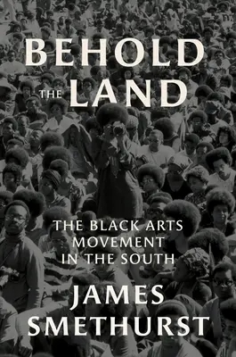 Voici la terre : Le mouvement artistique noir dans le Sud - Behold the Land: The Black Arts Movement in the South