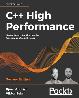 C++ haute performance, deuxième édition : Maîtriser l'art d'optimiser le fonctionnement de votre code C++ - C++ High Performance, Second Edition: Master the art of optimizing the functioning of your C++ code