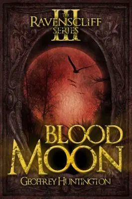 Lune de sang : La série Ravenscliff - Livre trois - Blood Moon: The Ravenscliff Series - Book Three
