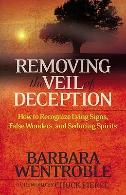 Enlever le voile de la tromperie : Comment reconnaître les signes mensongers, les faux miracles et les esprits séducteurs - Removing the Veil of Deception: How to Recognize Lying Signs, False Wonders and Seducing Spirits