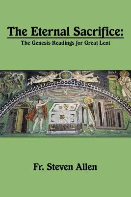 Le sacrifice éternel : Les lectures de la Genèse pour le Grand Carême - The Eternal Sacrifice: The Genesis Readings for Great Lent