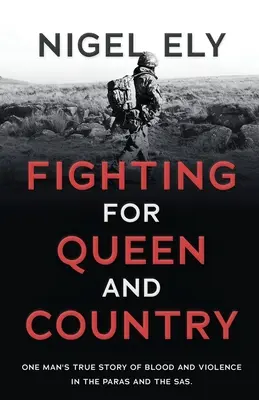 Se battre pour la reine et le pays : L'histoire vraie d'un homme, faite de sang et de violence dans les paras et les SAS - Fighting for Queen and Country: One man's true story of blood and violence in the paras and the SAS