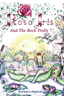 Rose Iris et les Trolls des rochers - Rose Iris and the Rock Trolls