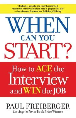 Quand pouvez-vous commencer ? Comment réussir l'entretien et décrocher le poste - When Can You Start?: How to Ace the Interview and Win the Job