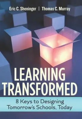 Learning Transformed : 8 Keys to Designing Tomorrow's Schools, Today (L'apprentissage transformé : 8 clés pour concevoir aujourd'hui les écoles de demain) - Learning Transformed: 8 Keys to Designing Tomorrow's Schools, Today