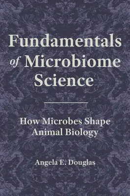 Principes fondamentaux de la science du microbiome : Comment les microbes façonnent la biologie animale - Fundamentals of Microbiome Science: How Microbes Shape Animal Biology