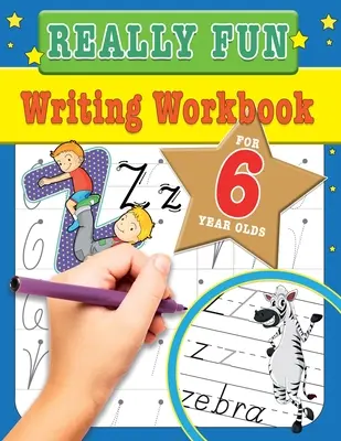 Really Fun Writing Workbook For 6 Year Olds (cahier d'écriture vraiment amusant pour les enfants de 6 ans) : Activités d'écriture amusantes et éducatives pour les enfants de six ans - Really Fun Writing Workbook For 6 Year Olds: Fun & educational writing activities for six year old children