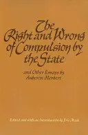 Le bien et le mal de la contrainte par l'État et autres essais - The Right and Wrong of Compulsion by the State, and Other Essays