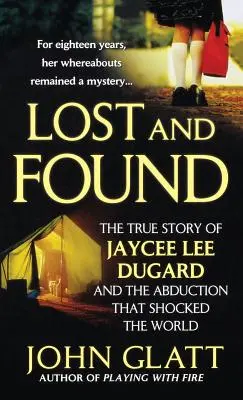 Perdue et retrouvée : L'histoire vraie de Jaycee Lee Dugard et de l'enlèvement qui a choqué le monde entier - Lost and Found: The True Story of Jaycee Lee Dugard and the Abduction That Shocked the World