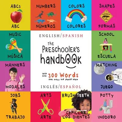 Le manuel de l'enfant d'âge préscolaire : Bilingue (anglais / espagnol) (Ingls / Espaol) ABC, chiffres, couleurs, formes, correspondances, école, bonnes manières, pot, etc. - The Preschooler's Handbook: Bilingual (English / Spanish) (Ingls / Espaol) ABC's, Numbers, Colors, Shapes, Matching, School, Manners, Potty and