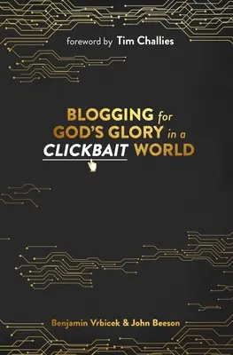 Bloguer pour la gloire de Dieu dans un monde d'appâts à clics - Blogging for God's Glory in a Clickbait World