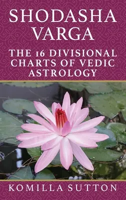 Shodasha Varga : Les 16 cartes divisionnaires de l'astrologie védique - Shodasha Varga: The 16 Divisional Charts of Vedic Astrology