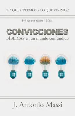 Convicciones Bblicas En Un Mundo Confundido : Ce que nous croyons et ce que nous vivons ! - Convicciones Bblicas En Un Mundo Confundido: Lo Que Creemos Y Lo Que Vivimos!