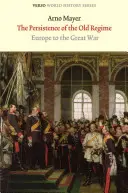 La persistance de l'ancien régime : L'Europe jusqu'à la Grande Guerre - The Persistence of the Old Regime: Europe to the Great War