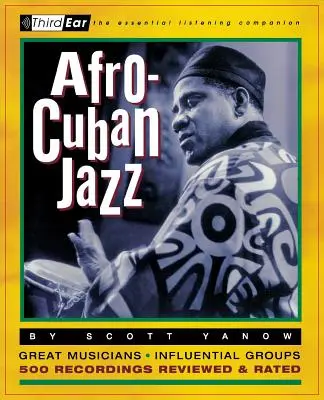 Jazz afro-cubain : Troisième oreille : Le compagnon d'écoute essentiel - Afro-Cuban Jazz: Third Ear: The Essential Listening Companion