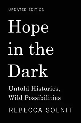 L'espoir dans l'obscurité : histoires inédites, possibilités sauvages - Hope in the Dark: Untold Histories, Wild Possibilities