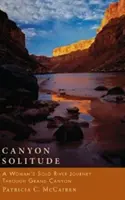 Canyon Solitude : Le voyage en solitaire d'une femme à travers le Grand Canyon - Canyon Solitude: A Woman's Solo River Journey Through the Grand Canyon