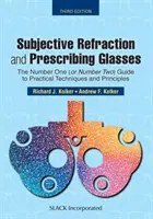 Réfraction subjective et prescription de lunettes : Le guide numéro un (ou numéro deux) des techniques et principes pratiques, troisième édition - Subjective Refraction and Prescribing Glasses: The Number One (or Number Two) Guide to Practical Techniques and Principles, Third Edition