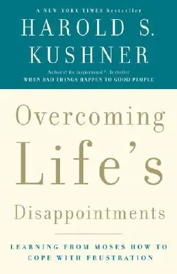 Surmonter les déceptions de la vie : Apprendre de Moïse comment gérer la frustration - Overcoming Life's Disappointments: Learning from Moses How to Cope with Frustration