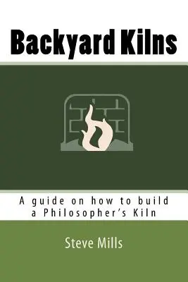 Backyard Kilns : Un guide sur la construction d'un four philosophique - Backyard Kilns: A guide on how to build a Philosopher's Kiln