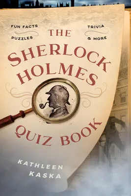 Le livre de quiz de Sherlock Holmes : Des faits amusants, des anecdotes, des énigmes et bien d'autres choses encore - The Sherlock Holmes Quiz Book: Fun Facts, Trivia, Puzzles, and More