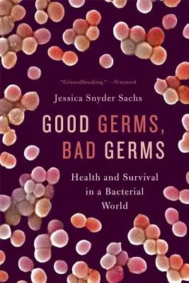Bons et mauvais microbes : Santé et survie dans un monde bactérien - Good Germs, Bad Germs: Health and Survival in a Bacterial World