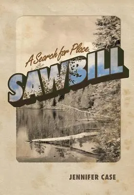 Sawbill : À la recherche d'un lieu - Sawbill: A Search for Place