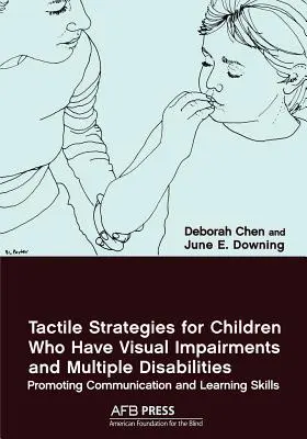 Stratégies tactiles pour les enfants souffrant de déficiences visuelles et de handicaps multiples : Promouvoir les compétences de communication et d'apprentissage - Tactile Strategies for Children Who Have Visual Impairments and Multiple Disabilities: Promoting Communication and Learning Skills