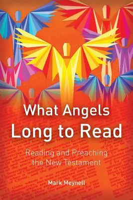 Ce que les anges désirent lire : Lire et prêcher le Nouveau Testament - What Angels Long to Read: Reading and Preaching the New Testament