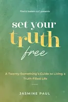Libérez votre vérité : Un guide pour les vingtenaires pour vivre une vie remplie de vérité - Set Your Truth Free: A TwentySomethings Guide to Living a Truth-Filled Life