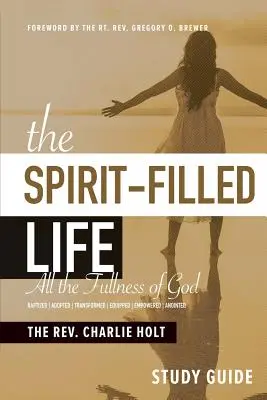 Guide d'étude sur la vie remplie d'Esprit : Toute la plénitude de Dieu - The Spirit-Filled Life Study Guide: All The Fullness of God