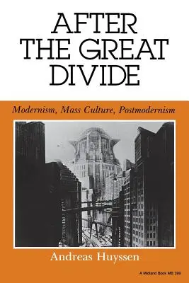 Après le grand fossé : Modernisme, culture de masse, postmodernisme - After the Great Divide: Modernism, Mass Culture, Postmodernism