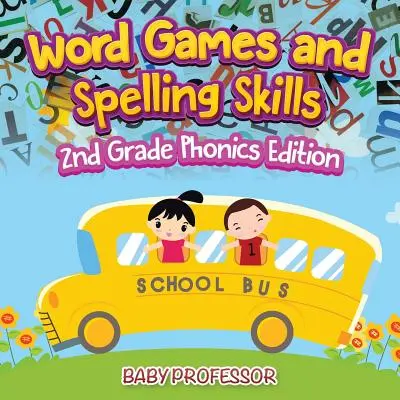 Word Games and Spelling Skills - 2nd Grade Phonics Edition (en anglais) - Word Games and Spelling Skills - 2nd Grade Phonics Edition