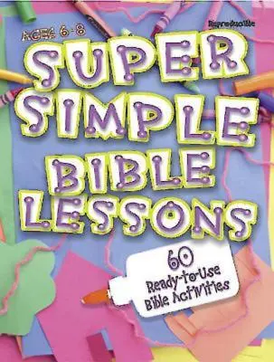 Leçons bibliques super simples (6-8 ans) : 60 activités bibliques prêtes à l'emploi pour les 6-8 ans - Super Simple Bible Lessons (Ages 6-8): 60 Ready-To-Use Bible Activities for Ages 6-8
