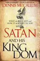 Satan et son royaume : Ce que dit la Bible et comment cela vous concerne - Satan and His Kingdom: What the Bible Says and How It Matters to You