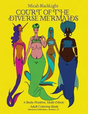 Court of the Diverse Mermaids [Original] : Un livre de coloriage multiethnique et positif pour tous les âges - Court of the Diverse Mermaids [Original]: A Body Positive, Multi-Ethnic All-Ages Coloring Book