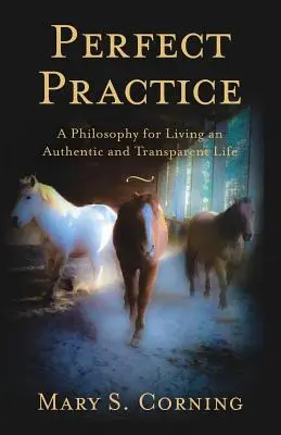 La pratique parfaite : Une philosophie pour vivre une vie authentique et transparente - Perfect Practice: A Philosophy for Living an Authentic and Transparent Life