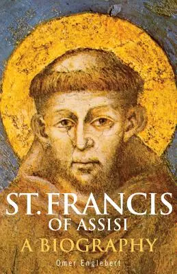 Saint François d'Assise : Une biographie - St. Francis of Assisi: A Biography