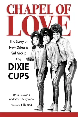 Chapel of Love : L'histoire du groupe Dixie Cups de la Nouvelle-Orléans - Chapel of Love: The Story of New Orleans Girl Group the Dixie Cups