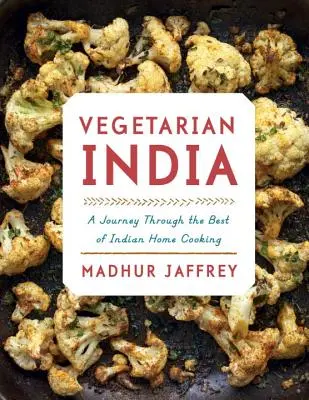 L'Inde végétarienne : Un voyage à travers le meilleur de la cuisine indienne : Un livre de cuisine - Vegetarian India: A Journey Through the Best of Indian Home Cooking: A Cookbook