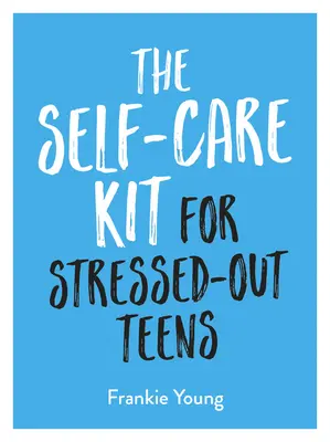 La trousse d'autosoins pour les adolescents stressés : Des habitudes utiles et des conseils apaisants pour vous aider à rester positif - The Self-Care Kit for Stressed-Out Teens: Helpful Habits and Calming Advice to Help You Stay Positive