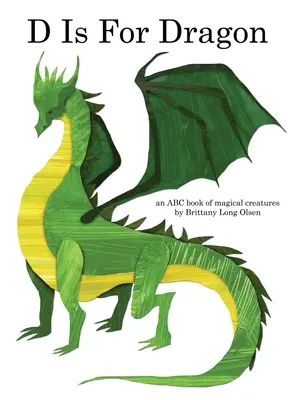 D comme Dragon : Un abécédaire des créatures magiques - D Is For Dragon: An ABC Book of Magical Creatures