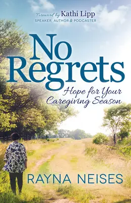 Pas de regrets : de l'espoir pour votre saison de soins - No Regrets: Hope for Your Caregiving Season