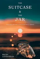 La valise et le bocal : Voyages avec les cendres d'une fille - The Suitcase and the Jar: Travels with a Daughter's Ashes