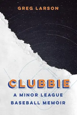 Clubbie : Les mémoires d'un joueur de baseball de ligue mineure - Clubbie: A Minor League Baseball Memoir