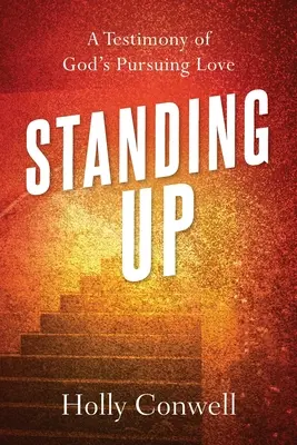 Debout : Un témoignage de l'amour de Dieu qui nous poursuit - Standing Up: A Testimony of God's Pursuing Love